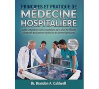 PRINCIPES ET PRATIQUE DE LA MÉDECINE HOSPITALIÈRE: Guide complet des soins hospitaliers, de la prise de décision clinique et de la gestion fondée sur les données probantes