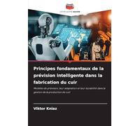 Principes fondamentaux de la prévision intelligente dans la fabrication du cuir: Modèles de prévision, leur adaptation et leur durabilité dans la gestion de la production de cuir