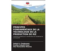 PRINCIPES FONDAMENTAUX DE LA TECHNOLOGIE DE LA PRODUCTION DE RIZ: Pratiques durables pour l'amélioration du rendement et de la qualité