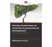 Principes fondamentaux de l'économie et perspectives de développement: L'économie est le cœur de la société !