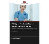 Principes fondamentaux des soins infirmiers, partie 1: Conçu pour initier l'étudiant aux compétences et aux concepts infirmiers dans les soins aux clients, en les rendant bien informés et compétents