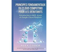 Principes fondamentaux du cloud computing pour les débutants: Introduction à AWS, Azure et Google Cloud Platform