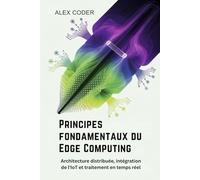 Principes fondamentaux du Edge Computing: Architecture distribuée, intégration de l'IoT et traitement en temps réel