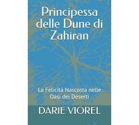 Principessa delle Dune di Zahiran: La Felicità Nascosta nelle Oasi dei Deserti (Principesse delle fiabe - Italian)