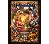 Principesse & Cavalieri: Storie magiche da colorare in un regno incantato - per bambini dai 4 ai 10 anni