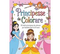 Principesse da Colorare: 20 dolci principesse da colorare per bambine da 6 a 10 anni - Illustrazioni eleganti, linee sottili e ambientazioni da sogno ... per sognatori e piccole mani creative)