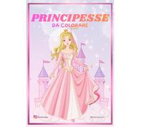 Principesse da colorare: Libro da colorare - Principesse magiche, castelli incantati e abiti da sogno rilassante, creativo e divertente- 3+