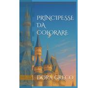 PRINCIPESSE DA COLORARE: Tante principesse per te