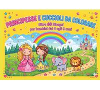 Principesse e cuccioli da colorare: Libro da colorare per bambine dai 4 agli 8 anni con principesse, cuccioli e mondi magici. Disegni grandi, linee spesse e retro pagina bianco per evitare sbavature."