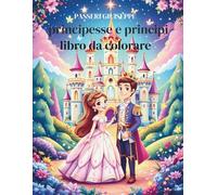 principesse e principi: libro da colorare (COLORIAMO IL MONDO)