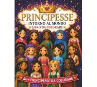 PRINCIPESSE INTORNO AL MONDO: Libro da colorare per bambini dai 4 agli 8 anni: Oltre 50 principesse da colorare con principesse fantasy, stagionali ed elementali