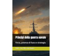 Principi della guerra navale: Forza, potenza di fuoco e strategia: 5 (Naval Combat Series)