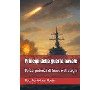 Principi della guerra navale: Forza, potenza di fuoco e strategia (Naval Combat Series)