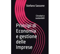 Principi di Economia e gestione delle Imprese: Circolari e sostenibili (L'Economia Circolare dispiegata)