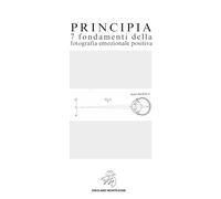 PRINCIPIA 7 fondamenti della fotografia emozionale positiva: Volume 1: Vol. 1 (GMASTERMIND Legacy)