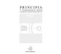 PRINCIPIA 7 fondamenti della fotografia emozionale positiva Volume 2: Vol. 2 (GMASTERMIND Legacy)
