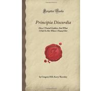Principia Discordia: How I Found Goddess And What I Did To Her When I Found Her (Forgotten Books)