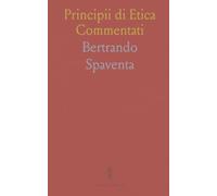 Principii di Etica Commentati: Prefazione e note che ricostruiscono il pensiero di Spaventa nel contesto hegeliano