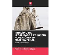 Princípio Da Legalidade E Princípio Acusatório Em Matéria Penal: Revisão jurisprudencial