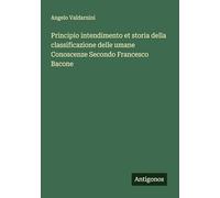 Principio intendimento et storia della classificazione delle umane Conoscenze Secondo Francesco Bacone
