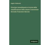 Principio intendimento et storia della classificazione delle umane Conoscenze Secondo Francesco Bacone