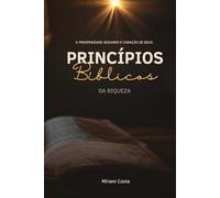Princípios Bíblicos da Riqueza: Como a Palavra de Deus oferece orientações para viver uma vida abundante, equilibrada e alinhada ao propósito divino (Rumo à Liberdade Financeira)