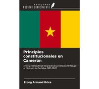 Principios constitucionales en Camerún: Mitos y realidades de las prácticas constitucionales bajo el régimen de Paul Biya 1982-2025