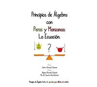 Principios de Álgebra con Peras y Manzanas: La Ecuación: Principios de Álgebra fáciles de aprender, pero difíciles de olvidar
