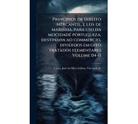 Principios de direito mercantil, e leis de marinha, para uso da mocidade portugueza, destinada ao commercio, divididos em oito tratados elementares Volume 04-11