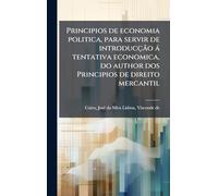 Principios de economia politica, para servir de introducção à tentativa economica, do author dos Principios de direito mercantil