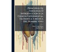 Principios De FisiologÃ-a Ã" IntroducciÃ3n A La Ciencia Experimental FilosÃ3fica Y MÃ(c)dica Del Hombre Vivo