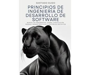 Principios de Ingeniería de Desarrollo de Software: Manual de fundamentos, diseño, codificación, pruebas, buenas prácticas y gestión de proyectos