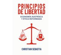 Principios de Libertad: Economía Austríaca y Ética Reformada