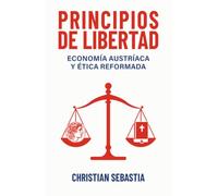 Principios de Libertad: Economía Austríaca y Ética Reformada