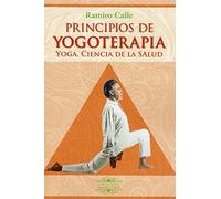 PRINCIPIOS DE YOGOTERAPIA. YOGA, CIENCIA DE LA SALUD (Biblioteca Ramiro Calle)