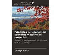Principios del ecoturismo Economía y diseño de proyectos: Perspectiva del desarrollo sostenible, vinculación entre conservación y planificación