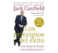 principios del éxito: Cómo llegar de donde está a donde quiere ir