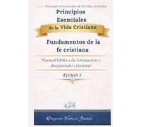 Principios Esenciales de la Vida Cristiana: Tomo I Fundamentos de la fe cristiana