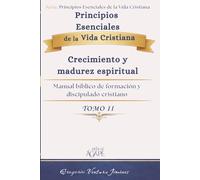 Principios Esenciales de la Vida Cristiana Tomo II: Crecimiento y madurez espiritual