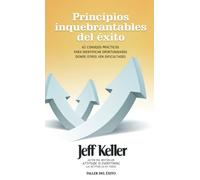 Principios Inquebrantables del 'Xito: 62 Consejos Prcticos Para Identificar Oportunidades Donde Otros Ven Dificultades