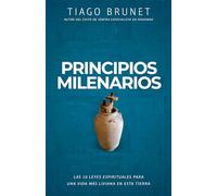 Principios Milenarios: 10 Leyes Espirituales Para Una Vida de Paz Y Prosperidad