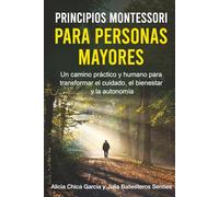 Principios Montessori para Personas Mayores: Un camino práctico y humano para transformar el cuidado, el bienestar y la autonomía