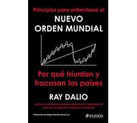 Principios para enfrentarse al nuevo orden mundial / Principles for Dealing with the Changing World Order: Por Qué Triunfan Y Fracasan Los Países / Why Nations Succeed and Fail