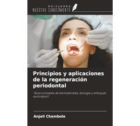 Principios y aplicaciones de la regeneración periodontal: "Guía completa de biomateriales, biología y enfoques quirúrgicos"