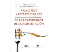 Principios y estrategias DBT para el tratamiento multidisciplinar de los trastornos de la alimentación.: 300 (Biblioteca de Psicología)