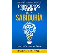 Principios Y Poder de la Sabiduría: Una Guía Para El Éxito