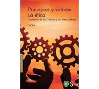 Principios y valores. La ética: Academia de las Ciencias y las Artes Militares (SIN COLECCION)