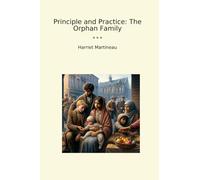 Principle and Practice: The Orphan Family (Classic Books)