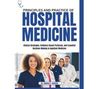 PRINCIPLE OF HOSPITAL MEDCINE: Clinical Strategies, Evidence-Based Protocols, and Essential Decision-Making in Inpatient Medicine