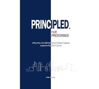PRINCIPLED, NOT PRESCRIBED: Why the UK Still Attracts Global Capital: Lessons for the Future